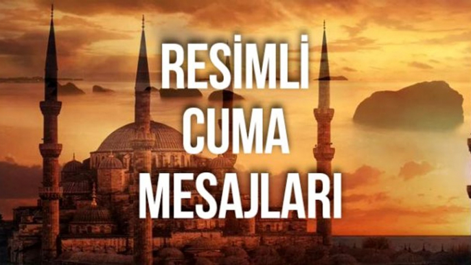 Cuma mesajları 2019: Anlamlı, güncel,kısa, yeni, en güzel resimli cuma mesajları