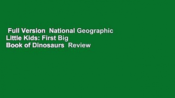 Full Version  National Geographic Little Kids: First Big Book of Dinosaurs  Review