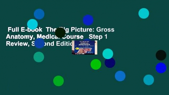 Full E-book  The Big Picture: Gross Anatomy, Medical Course   Step 1 Review, Second Edition