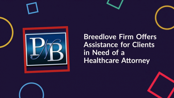 The Breedlove Firm Offers Assistance for Clients in Need of a Healthcare Attorney