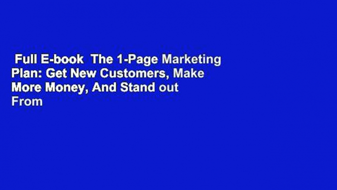 Full E-book  The 1-Page Marketing Plan: Get New Customers, Make More Money, And Stand out From