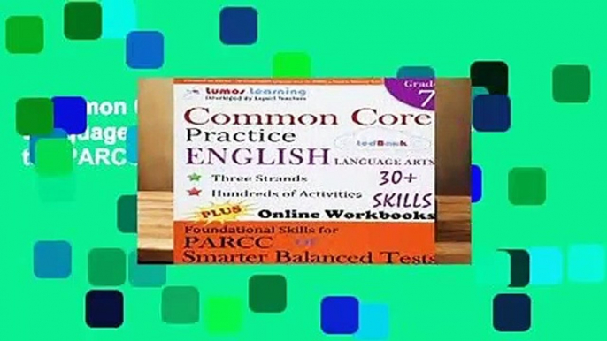 Common Core Practice - 7th Grade English Language Arts: Workbooks to Prepare for the PARCC or