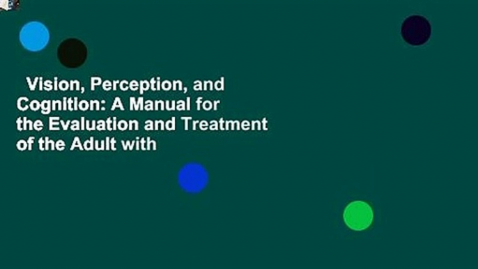 Vision, Perception, and Cognition: A Manual for the Evaluation and Treatment of the Adult with