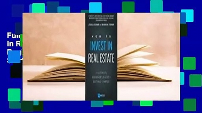 Full E-book How to Invest in Real Estate: The Ultimate Beginner's Guide to Getting Started  For