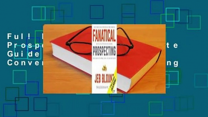 Full E-book Fanatical Prospecting: The Ultimate Guide to Opening Sales Conversations and Filling