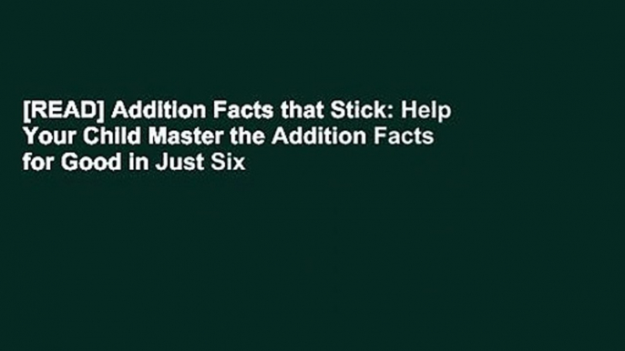 [READ] Addition Facts that Stick: Help Your Child Master the Addition Facts for Good in Just Six