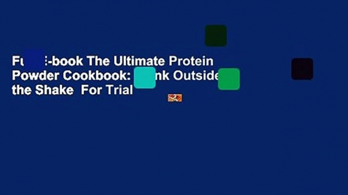 Full E-book The Ultimate Protein Powder Cookbook: Think Outside the Shake  For Trial