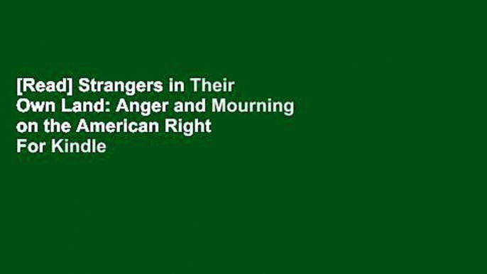 [Read] Strangers in Their Own Land: Anger and Mourning on the American Right  For Kindle