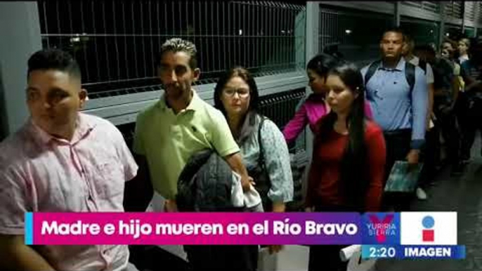 Madre migrante y su hijo mueren ahogados al intentar cruzar el Río Bravo | Yuriria Sierra