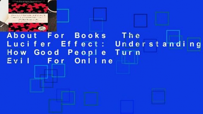 About For Books  The Lucifer Effect: Understanding How Good People Turn Evil  For Online