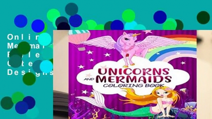 Online Unicorns and Mermaids Coloring Book: Filled with Various Cute and Adorable Coloring Designs