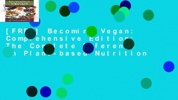 [FREE] Becoming Vegan: Comprehensive Edition: The Complete Reference on Plant-based Nutrition