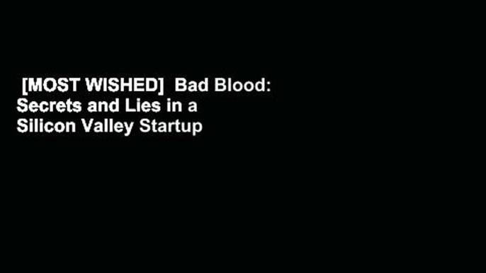 [MOST WISHED]  Bad Blood: Secrets and Lies in a Silicon Valley Startup