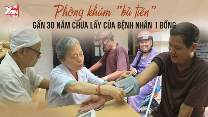 LƯƠNG Y NHƯ TỪ MẪU,PHÒNG KHÁM ''BÀ TIÊN'' GẦN 30 NĂM CHƯA LẤY BỆNH NHÂN 1 ĐỒNG-YANNEWS