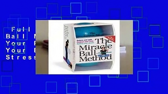 Full version  Miracle Ball Method: Relieve Your Pain, Reshape Your Body, Reduce Your Stress  For