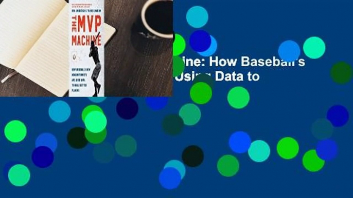 Full E-book The MVP Machine: How Baseball's New Nonconformists Are Using Data to Build Better