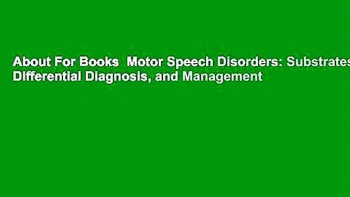 About For Books  Motor Speech Disorders: Substrates, Differential Diagnosis, and Management