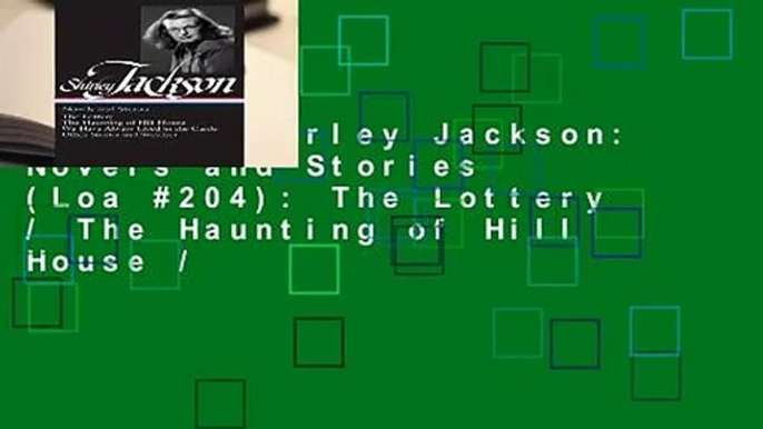 [Read] Shirley Jackson: Novels and Stories (Loa #204): The Lottery / The Haunting of Hill House /