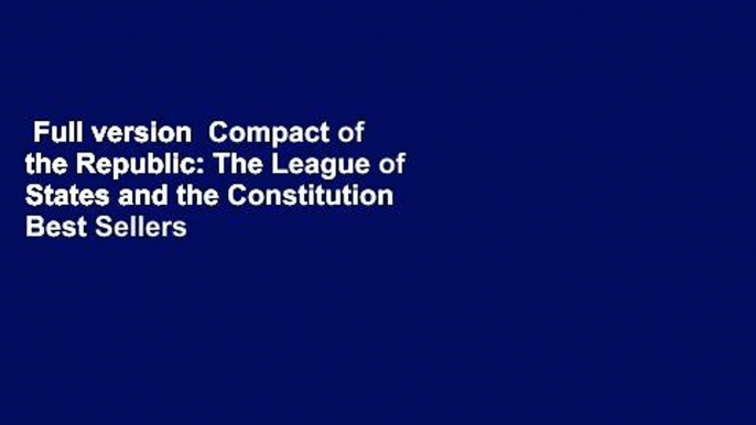 Full version  Compact of the Republic: The League of States and the Constitution  Best Sellers