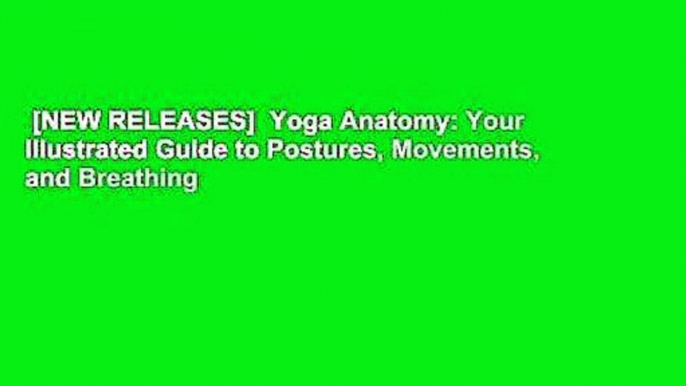 [NEW RELEASES]  Yoga Anatomy: Your Illustrated Guide to Postures, Movements, and Breathing