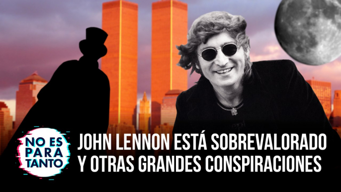 No Es Para Tanto T2x01: John Lennon está sobrevalorado y otras grandes conspiraciones