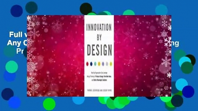 Full version  Innovation by Design: How Any Organization Can Leverage Design Thinking to Produce