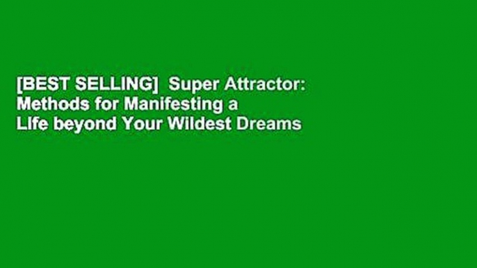 [BEST SELLING]  Super Attractor: Methods for Manifesting a Life beyond Your Wildest Dreams