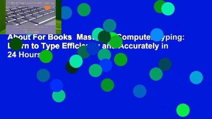 About For Books  Mastering Computer Typing: Learn to Type Efficiently and Accurately in 24 Hours