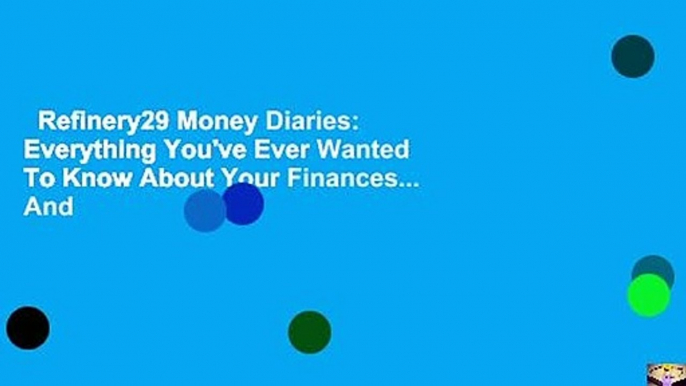 Refinery29 Money Diaries: Everything You've Ever Wanted To Know About Your Finances... And