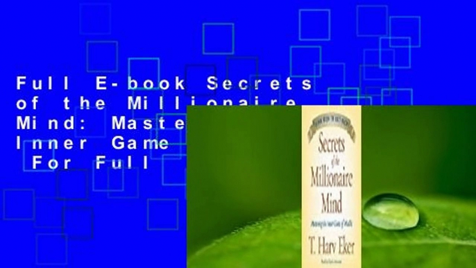 Full E-book Secrets of the Millionaire Mind: Mastering the Inner Game of Wealth  For Full