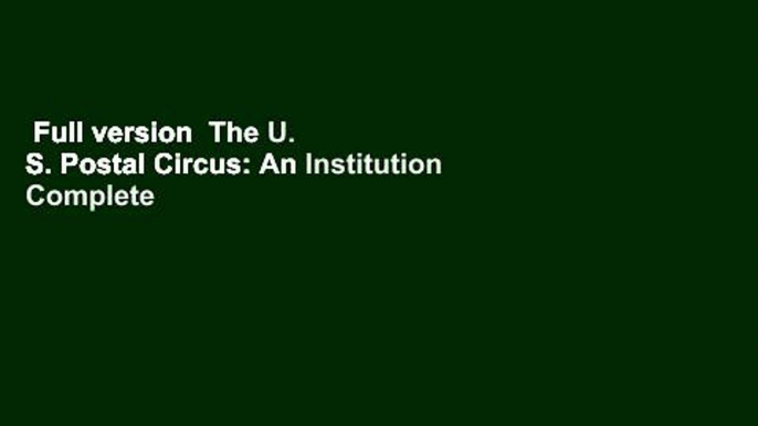 Full version  The U. S. Postal Circus: An Institution Complete