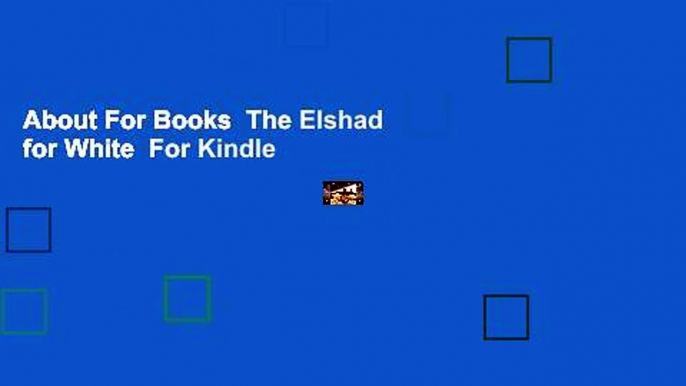 About For Books  The Elshad for White  For Kindle