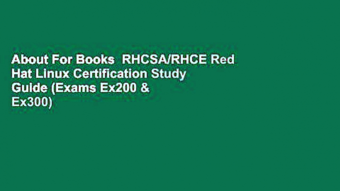 About For Books  RHCSA/RHCE Red Hat Linux Certification Study Guide (Exams Ex200 & Ex300)