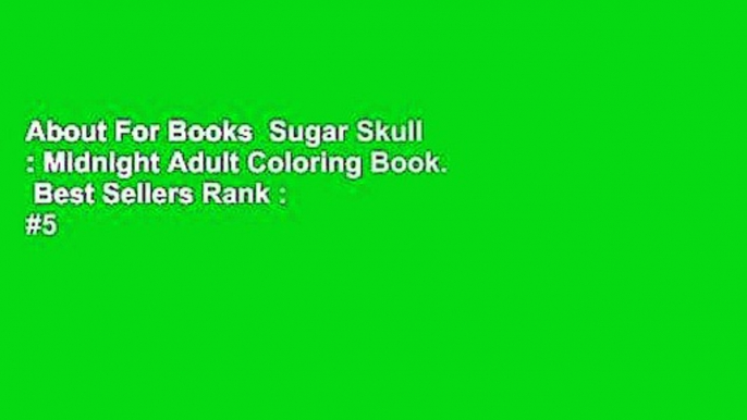 About For Books  Sugar Skull : Midnight Adult Coloring Book.  Best Sellers Rank : #5