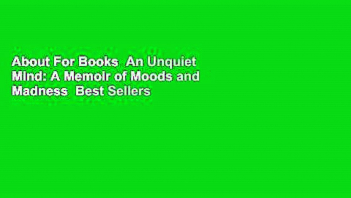 About For Books  An Unquiet Mind: A Memoir of Moods and Madness  Best Sellers Rank : #1