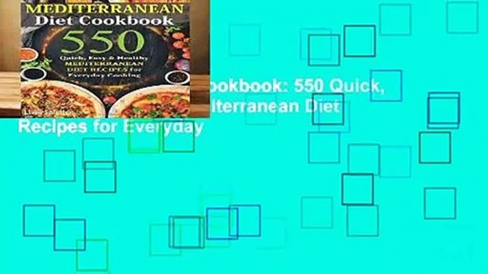 Mediterranean Diet Cookbook: 550 Quick, Easy and Healthy Mediterranean Diet Recipes for Everyday