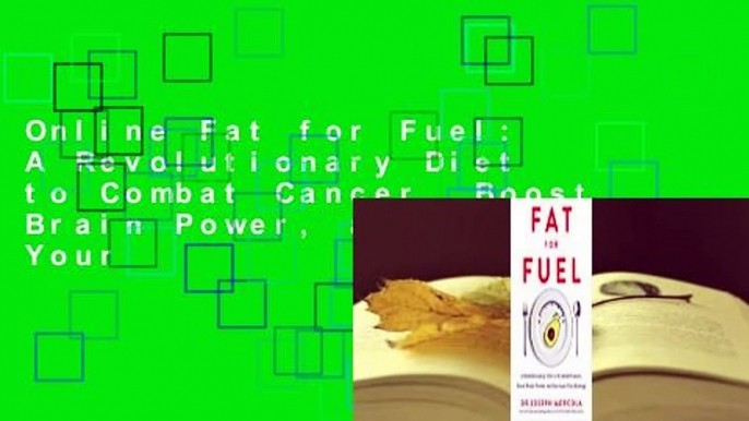 Online Fat for Fuel: A Revolutionary Diet to Combat Cancer, Boost Brain Power, and Increase Your