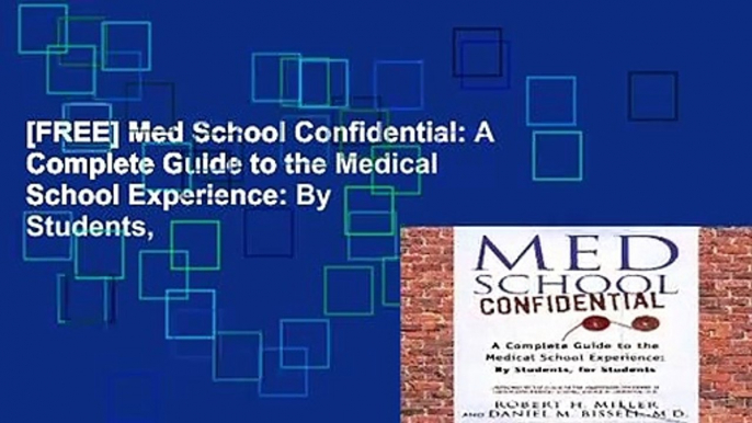 [FREE] Med School Confidential: A Complete Guide to the Medical School Experience: By Students,