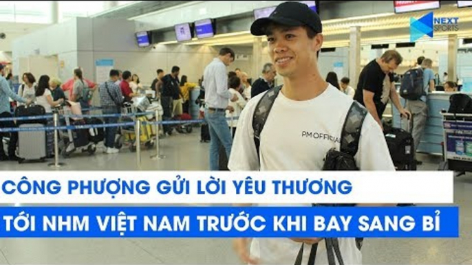 Công Phượng gửi lời yêu thương tới NHM Việt Nam trước khi bay sang Bỉ | NEXT SPORTS