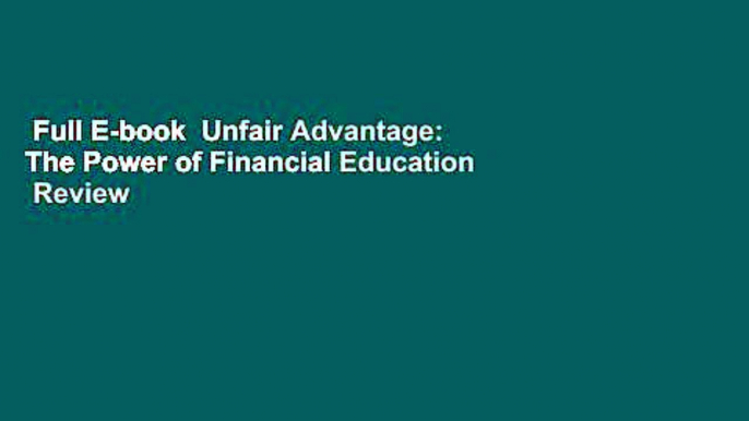 Full E-book  Unfair Advantage: The Power of Financial Education  Review