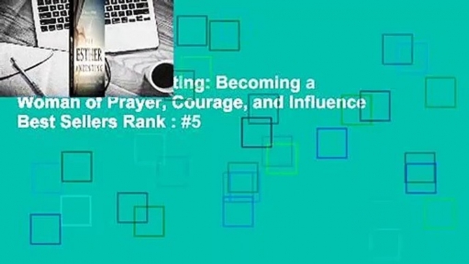 The Esther Anointing: Becoming a Woman of Prayer, Courage, and Influence  Best Sellers Rank : #5