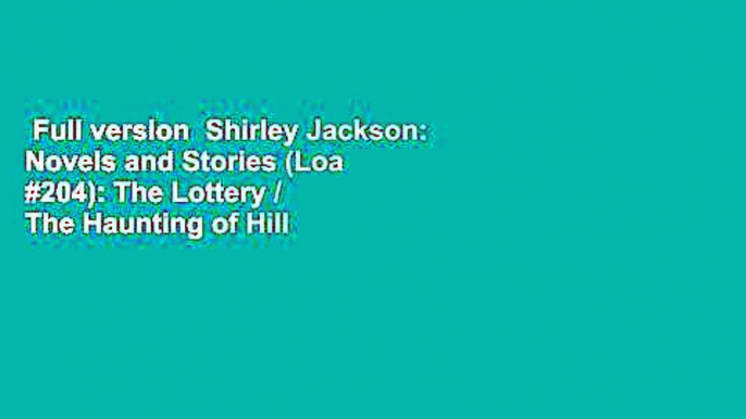 Full version  Shirley Jackson: Novels and Stories (Loa #204): The Lottery / The Haunting of Hill