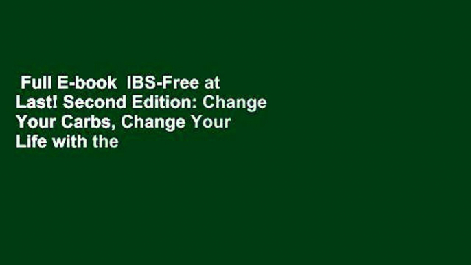 Full E-book  IBS-Free at Last! Second Edition: Change Your Carbs, Change Your Life with the