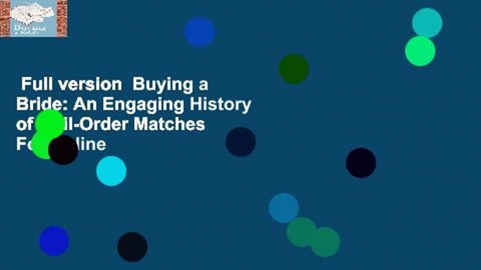 Full version  Buying a Bride: An Engaging History of Mail-Order Matches  For Online