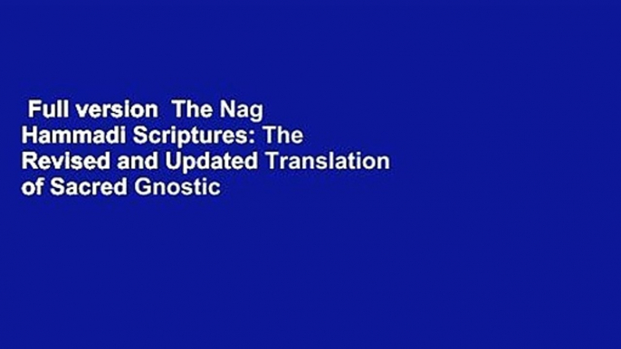 Full version  The Nag Hammadi Scriptures: The Revised and Updated Translation of Sacred Gnostic