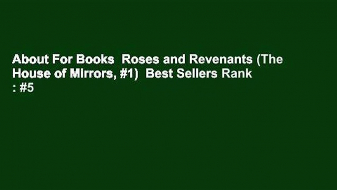 About For Books  Roses and Revenants (The House of Mirrors, #1)  Best Sellers Rank : #5