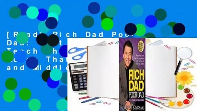 [Read] Rich Dad Poor Dad: What the Rich Teach Their Kids About Money That the Poor and Middle