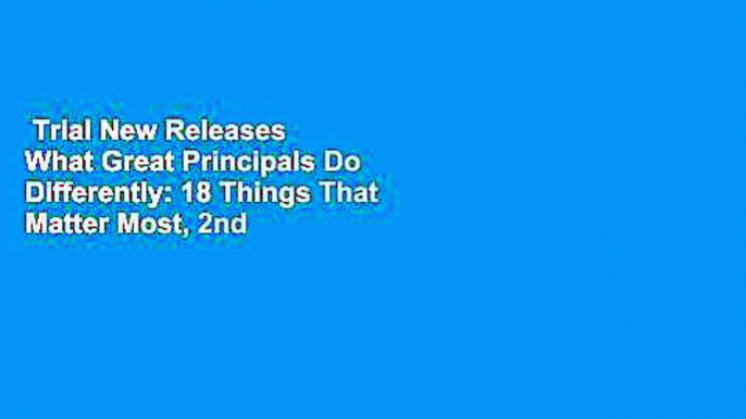 Trial New Releases  What Great Principals Do Differently: 18 Things That Matter Most, 2nd Edition