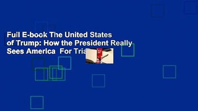 Full E-book The United States of Trump: How the President Really Sees America  For Trial