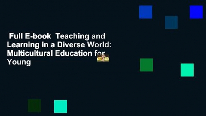 Full E-book  Teaching and Learning in a Diverse World: Multicultural Education for Young